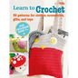 Learn to Crochet: 35 Patterns for Clothes, Accessories, Gifts, and Toys - Paperback