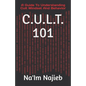 C.U.L.T. 101: A Guide To Understanding Cult Mindset And Behavior - Paperback