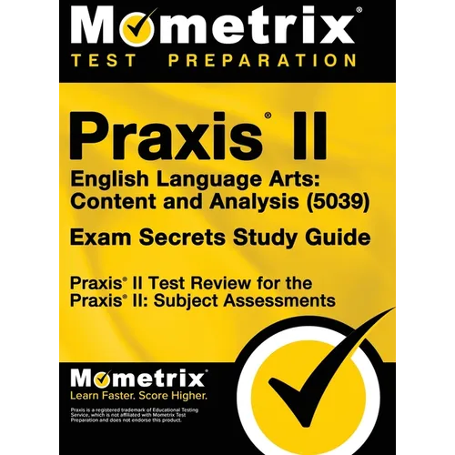 Praxis II English Language Arts: Content and Analysis (5039) Exam Secrets Study Guide: Praxis II Test Review for the Praxis II: Subject Assessments - Hardcover