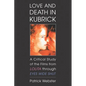 Love and Death in Kubrick: A Critical Study of the Films from Lolita through Eyes Wide Shut - Paperback