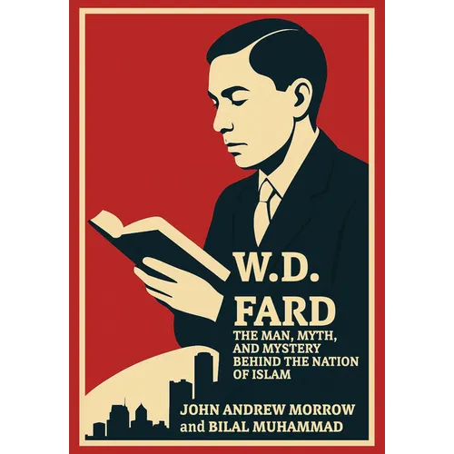 W. D. Fard: The Man, Myth, and Mystery Behind the Nation of Islam - Hardcover
