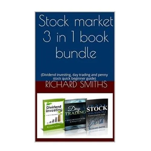 Stock market 3 in 1 book bundle: (day trading for beginner, dividend investing for beginner, penny stocks for beginner, how to trade stock, stock mark - Paperback