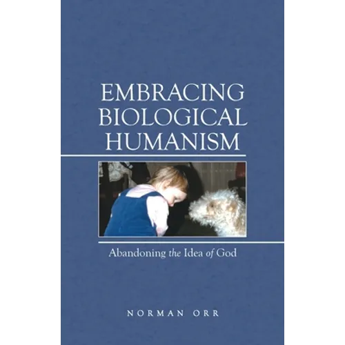 Embracing Biological Humanism: Abandoning the Idea of God - Paperback