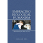 Embracing Biological Humanism: Abandoning the Idea of God - Paperback