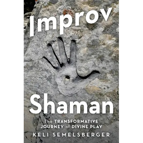 Improv Shaman: The Transformative Journey of Divine Play - Paperback