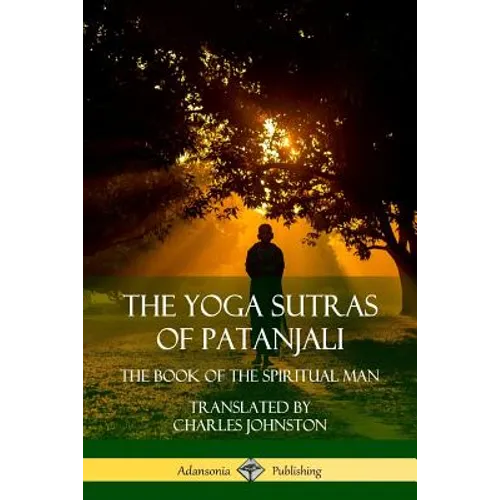 The Yoga Sutras of Patanjali: The Book of The Spiritual Man - Paperback