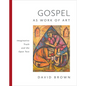 Gospel as Work of Art: Imaginative Truth and the Open Text - Hardcover