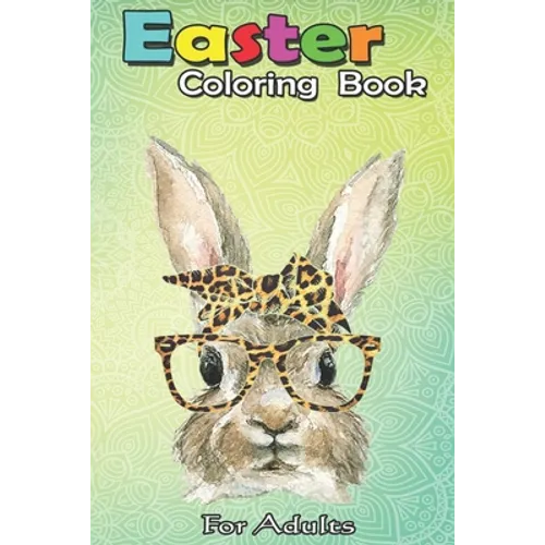 Easter Coloring Book For Adults: Bunny Rabbit Glasses Leopard Print Bow Funny Hipster Easter An Adult Easter Coloring Book For Teens & Adults - Great - Paperback