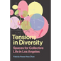 Tensions in Diversity: Spaces for Collective Life in Los Angeles - Hardcover