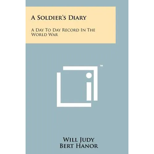 A Soldier's Diary: A Day To Day Record In The World War - Paperback