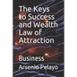 The Keys to Success and Wealth Law of Attraction: Business - Paperback