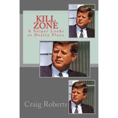 Kill Zone: A Sniper Looks at Dealey Plaza - Paperback