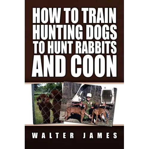 How to Train Hunting Dogs to Hunt Rabbits and Coon - Paperback