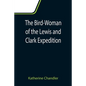 The Bird-Woman of the Lewis and Clark Expedition - Paperback