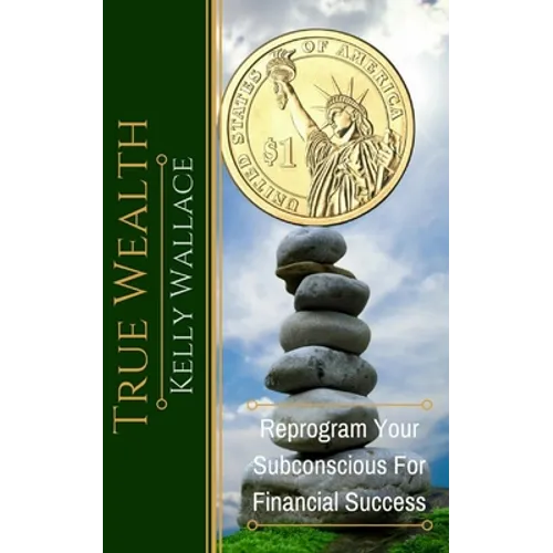 True Wealth: Reprogram Your Subconscious For Financial Success - Paperback
