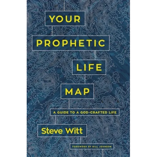 Your Prophetic Life Map: A Guide to a God-Crafted Life - Paperback