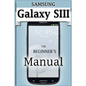 Samsung Galaxy S3 Manual: The Beginner's User's Guide to the Galaxy S3 - Paperback