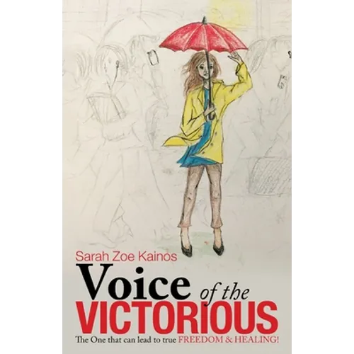 Voice of the Victorious: The One That Can Lead to True Freedom & Healing! - Paperback