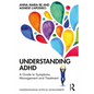 Understanding ADHD: A Guide to Symptoms, Management and Treatment - Paperback
