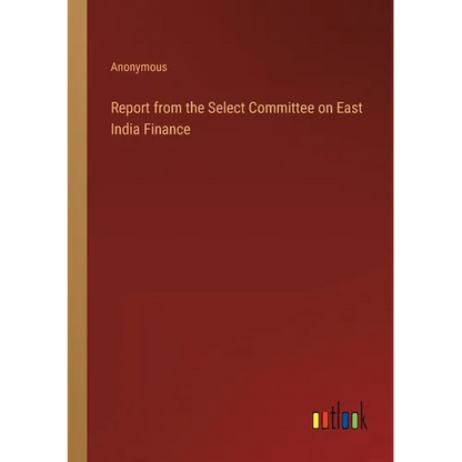 Report from the Select Committee on East India Finance - Paperback