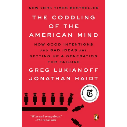 The Coddling of the American Mind: How Good Intentions and Bad Ideas Are Setting Up a Generation for Failure - Paperback