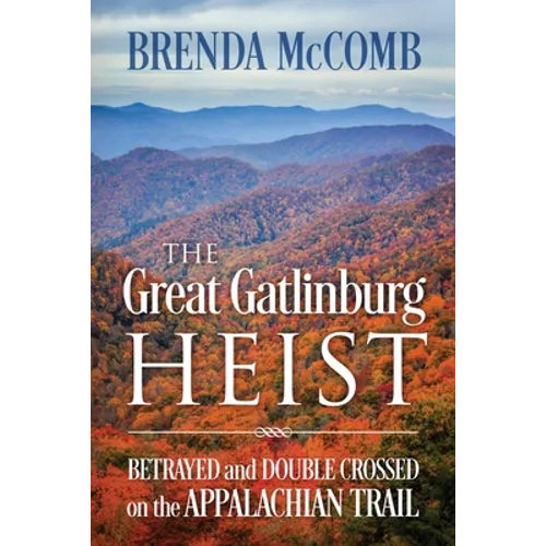 The Great Gatlinburg Heist: Betrayed and Double Crossed on the Appalachian Trail - Paperback