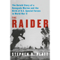 The Raider: The Untold Story of a Renegade Marine and the Birth of U.S. Special Forces in World War II - Hardcover