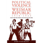 Political Violence in the Weimar Republic, 1918-1933: Fight for the Streets and Fear of Civil War - Paperback