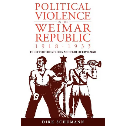 Political Violence in the Weimar Republic, 1918-1933: Fight for the Streets and Fear of Civil War - Paperback