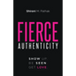 Fierce Authenticity: Show Up. Be Seen. Get Love. - Paperback