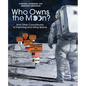 Who Owns the Moon?: And Other Conundrums of Exploring and Using Space - Hardcover