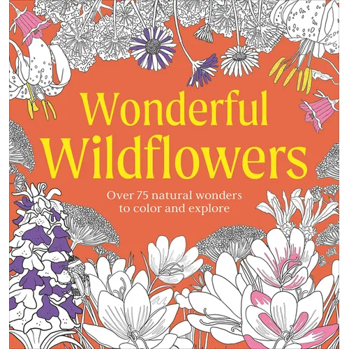 Wonderful Wildflowers Coloring Book: Over 75 Natural Wonders to Color and Explore - Paperback