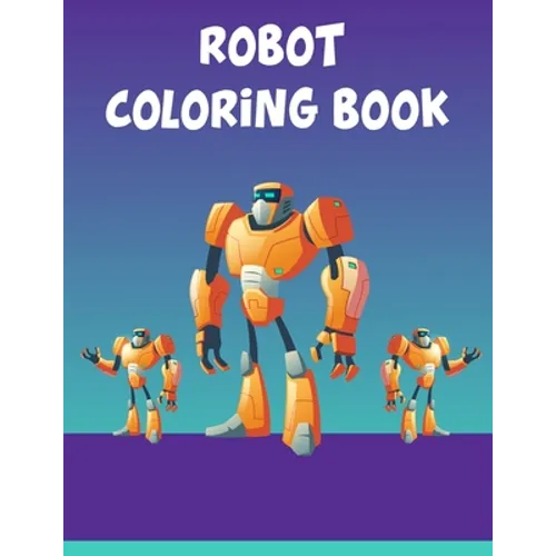Robot Coloring Book: Robot Coloring Book, Robot Coloring Book For Toddlers. 70 Pages 8.5x 11 In Cover. - Paperback