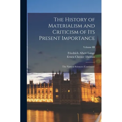 The History of Materialism and Criticism of Its Present Importance: The Natural Sciences (Continued); Volume III - Paperback