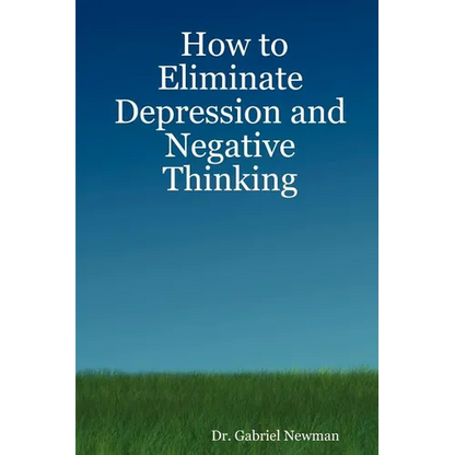 How to Eliminate Depression and Negative Thinking - Paperback