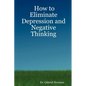 How to Eliminate Depression and Negative Thinking - Paperback