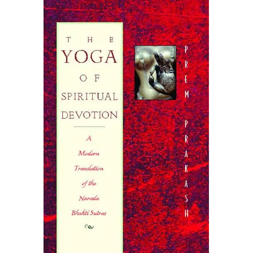 The Yoga of Spiritual Devotion: A Modern Translation of the Narada Bhakti Sutras - Paperback