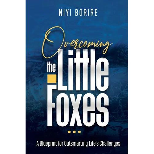 Overcoming the Little Foxes: A Blueprint for Outsmarting Life's Challenges - Paperback