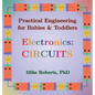 Practical Engineering for Babies & Toddlers - Electronics: Circuits - Hardcover