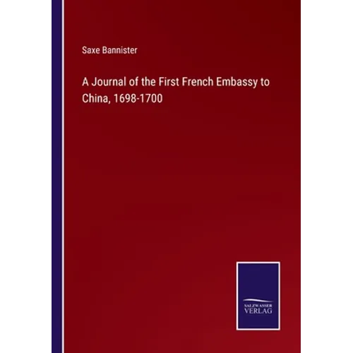 A Journal of the First French Embassy to China, 1698-1700 - Paperback