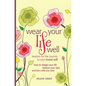 Wear Your Life Well: Lessons on the Journey to your Truest Self: How to design your life, fashion your style and live a life you love. - Paperback