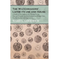 The Watchmakers' Lathe - Its use and Abuse - A Study of the Lathe in its Various Forms, Past and Present, its construction and Proper Uses. For the St - Paperback