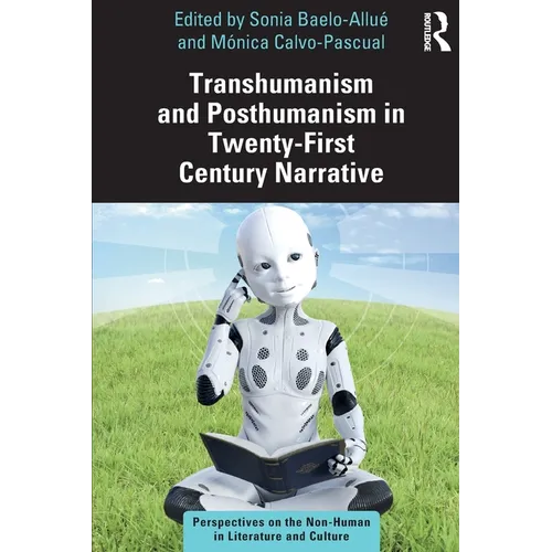 Transhumanism and Posthumanism in Twenty-First Century Narrative - Paperback