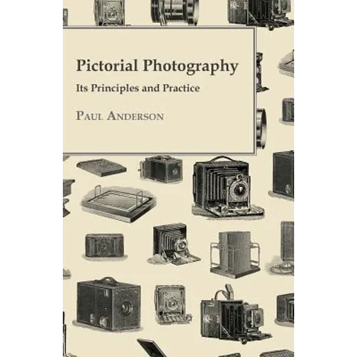 Pictorial Photography - Its Principles And Practice - Paperback