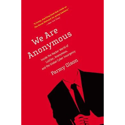 We Are Anonymous: Inside the Hacker World of Lulzsec, Anonymous, and the Global Cyber Insurgency - Paperback