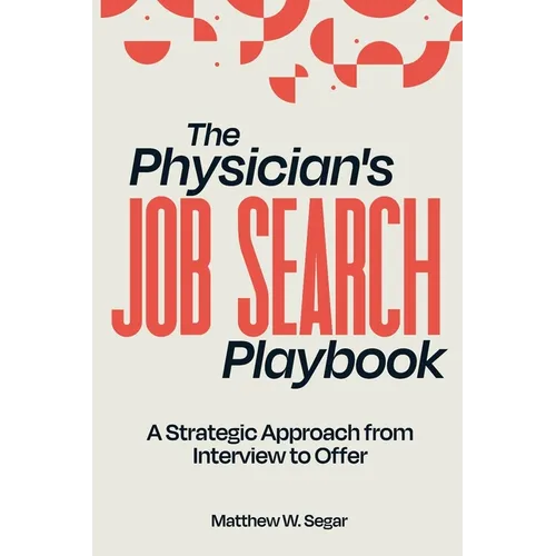 The Physician's Job Search Playbook: A Strategic Approach from Interview to Offer - Paperback