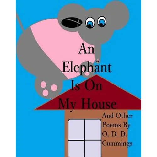 An Elephant Is On My House: And Other Poems By O. D. D. Cummings - Paperback