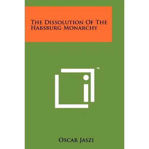 The Dissolution Of The Habsburg Monarchy - Paperback
