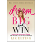 Dream Big and Win: Translating Passion Into Purpose and Creating a Billion-Dollar Business - Paperback