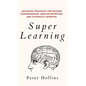 Super Learning: Advanced Strategies for Quicker Comprehension, Greater Retention, and Systematic Expertise - Hardcover